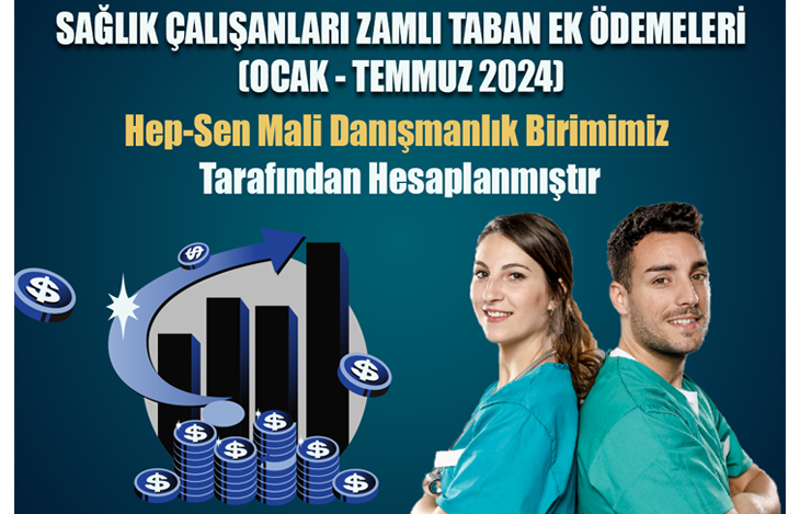 SAĞLIK ÇALIŞANLARI ZAMLI TABAN EK ÖDEMELERİ (OCAK - TEMMUZ 2024)